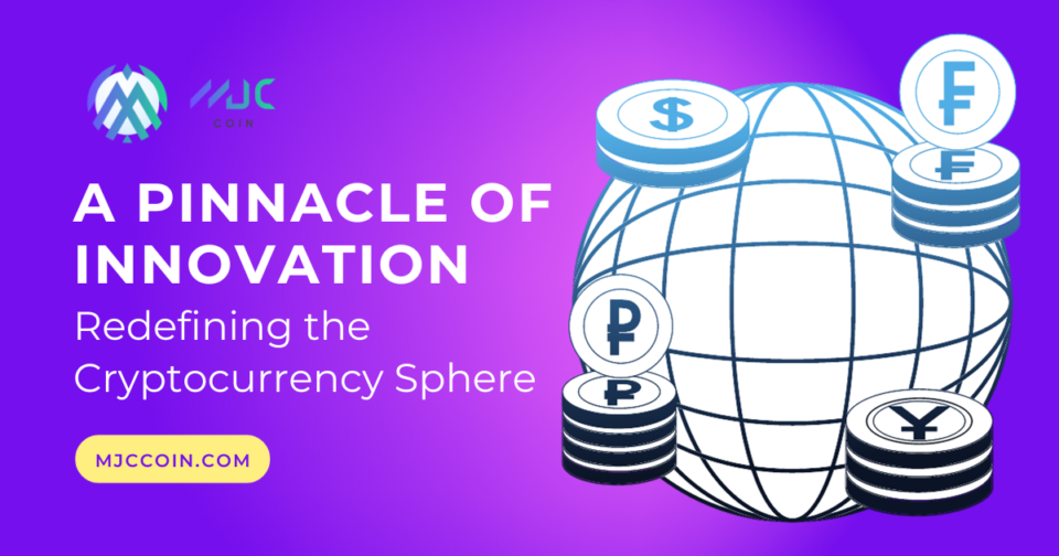 MJC Token: A Pinnacle of Innovation Redefining the Cryptocurrency Sphere