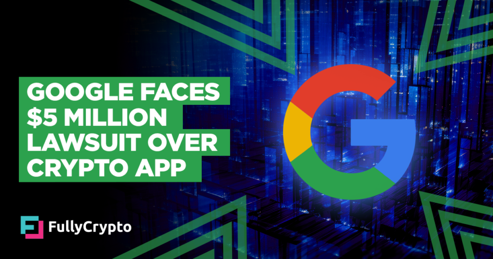 Google Faces $5 Million Lawsuit Over Malicious Crypto App