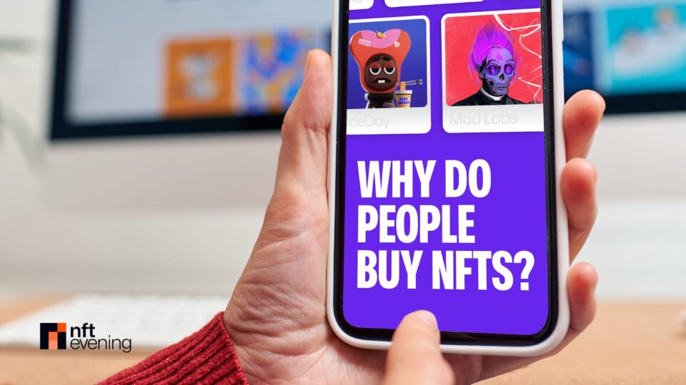 Why Do People Buy NFTs? Top 7 Reasons Explained