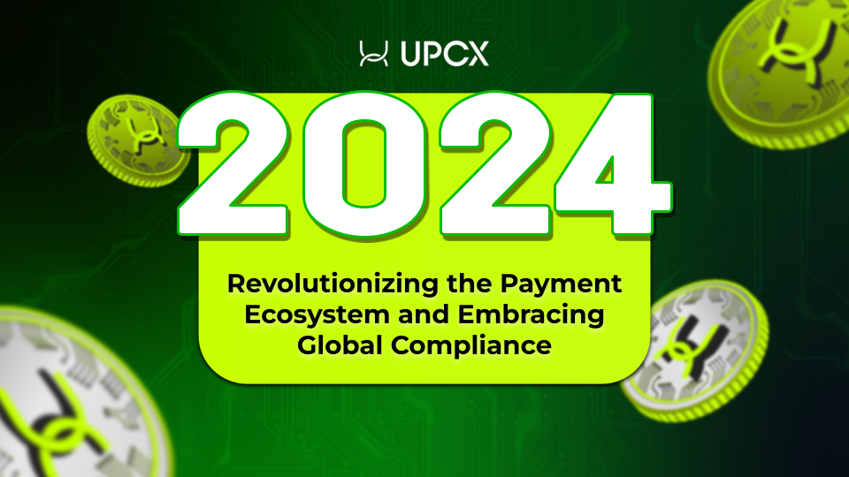 UPCX 2024 Annual Summary: Revolutionizing the Payment Ecosystem and Embracing Global Compliance