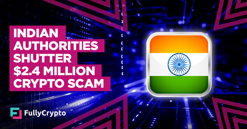 Indian Authorities Shutter $2.4 Million Crypto Scam