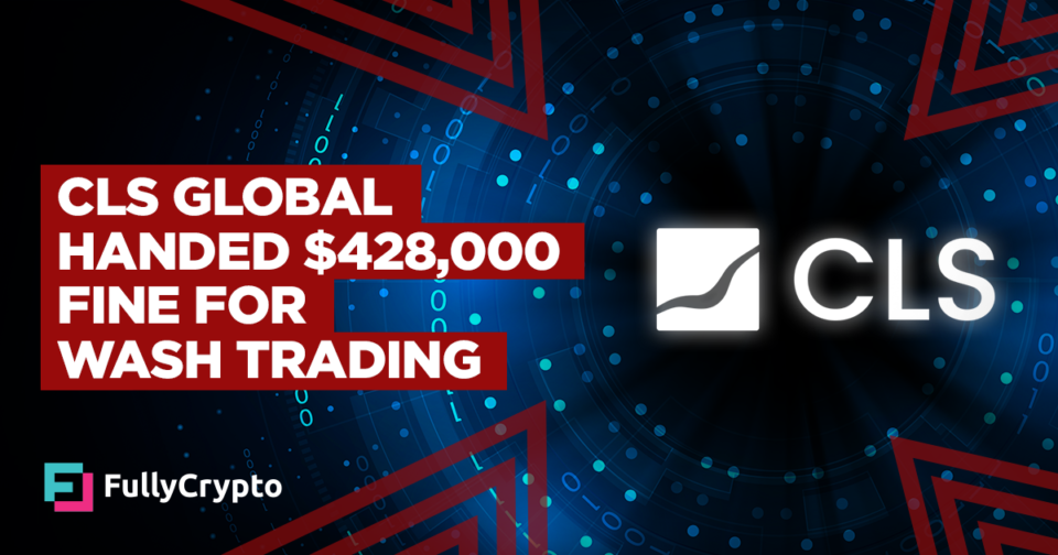CLS Global Handed $428,000 Fine for Wash Trading