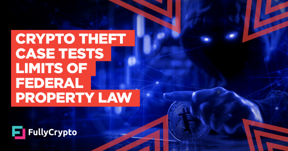 Crypto Theft Case Tests Limits of Federal Property Law